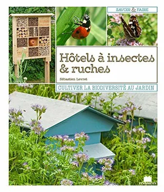 Hôtels à insectes et ruches, Cultiver la biodiversité au jardin