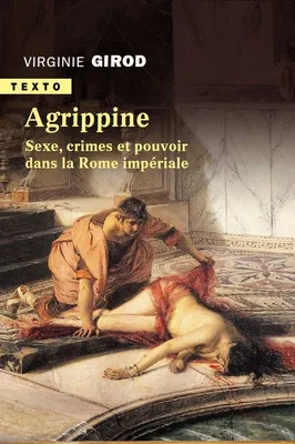 Agrippine, Sexe, crimes et pouvoir dans la Rome impériale