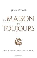 4, Le Choeur des dragons, T4 : La Maison de Toujours