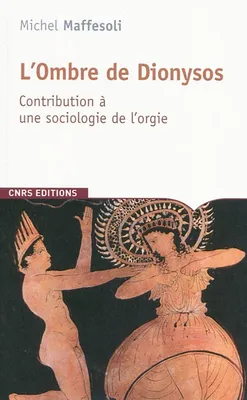 L'Ombre de Dionysos, contribution à une sociologie de l'orgie