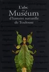 ABC DU MUSEUM D'HISTOIRE NATURELLE DE TOULOUSE (L')