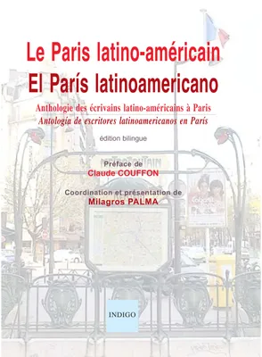 Le Paris latino-américain / El París latinoamericano, Anthologie des écrivains latino-américains à Paris / Antología de escritores latinoamericanos en París
