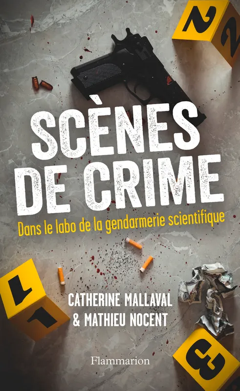 Livres Sciences Humaines et Sociales Actualités Scènes de crime, Dans le labo de la gendarmerie scientifique Catherine Mallaval