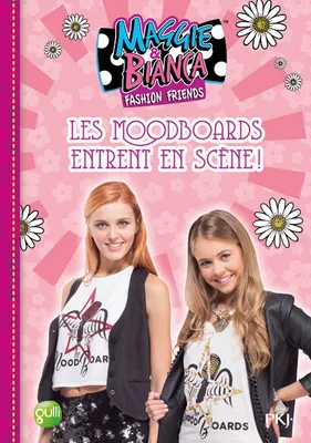 Maggie & Bianca fashion friends, 3, Maggie & Bianca - tome 3 Les MoodBoards entrent en scène !