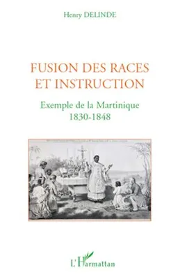 Fusion des races et instruction, Exemple de la Martinique - 1830-1848
