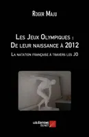 Les Jeux Olympiques : De leur naissance à 2012  - La natation française à travers les JO