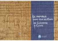Le papyrus dans tous ses Etats, de Cléopâtre à Clovis, De cléopâtre à clovis