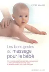 Les bons gestes du massage pour le bébé- Des techniques éprouvées qui favorisent le développement du