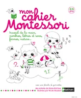 Mon cahier Montessori 3-6 ans, travail de la main, nombres, lettres et sons, formes, nature