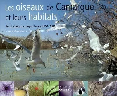 Livres Sciences Humaines et Sociales Actualités Les oiseaux de Camargue et leurs habitats, une histoire de cinquante ans, 1954-2004 Paul Isenmann