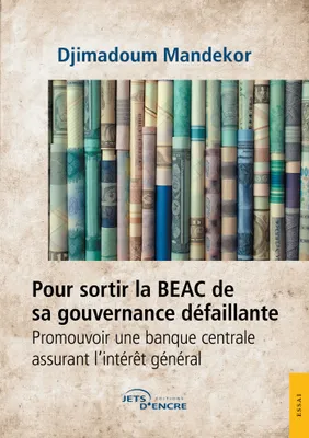 Pour sortir la BEAC de sa gouvernance défaillante, Promouvoir une banque centrale assurant l'intérêt général