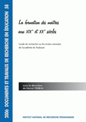 La formation des maîtres aux XIXe et XXe siècles, Guide de recherche sur les écoles normales de l'académie de Toulouse