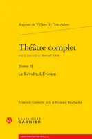 Théâtre complet / Auguste de Villiers de L'Isle-Adam, 2, La révolte; L'évasion, La Révolte, L'Évasion