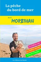La pêche du bord de mer dans le Morbihan, Les meilleurs coins, les meilleurs montages, toutes les techniques