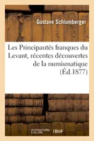 Les Principautés franques du Levant, récentes découvertes de la numismatique, (Éd.1877)