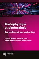 Livres Sciences et Techniques Chimie et physique Photophysique et photochimie, Des fondements aux applications Jacques Delaire