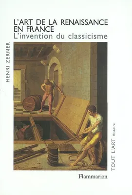 L'Art de la Renaissance en France, l'invention du classicisme