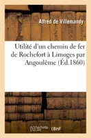 Utilité d'un chemin de fer de Rochefort à Limoges par Angoulême