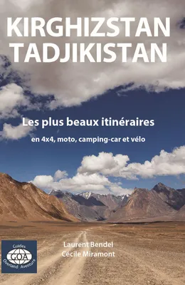 Kirghizstan - Tadjikistan, Les plus beaux itinéraires en 4x4, moto, camping-car et vélo