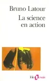 LA SCIENCE EN ACTION - INTRODUCTION A LA SOCIOLOGIE DES SCIENCES, INTRODUCTION A LA SOCIOLOGIE DES SCIENCES