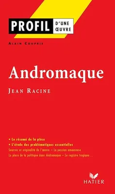 Profil - Racine (Jean) : Andromaque, Analyse littéraire de l'oeuvre