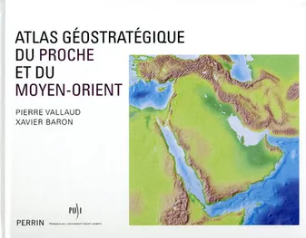 Atlas geostrategique du proche et du moyen-orient