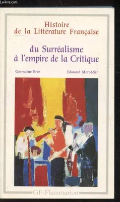 Histoire de la littérature française., Histoire de la littérature Française du Surréalisme à l'empire de la critique