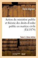 Action du ministère public et théorie des droits d'ordre public en matière civile Tome 2, 2e édition