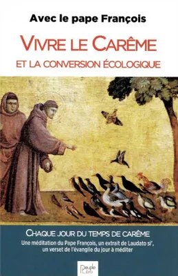 Vivre le carême et la conversion écologique, Avec le pape françois, 40 jours au désert