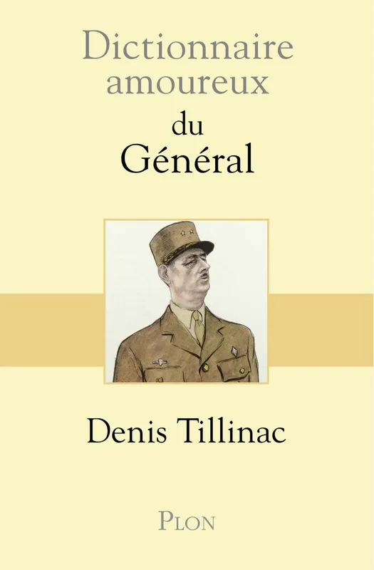 Livres Histoire et Géographie Histoire Histoire générale Dictionnaire amoureux du Général Denis Tillinac
