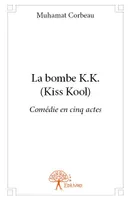 La bombe K.K. (Kiss Kool), Comédie en cinq actes