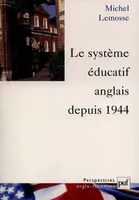 LE SYSTEME EDUCATIF ANGLAIS DEPUIS 1944