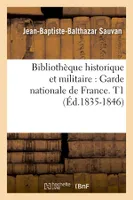 Bibliothèque historique et militaire : Garde nationale de France. T1 (Éd.1835-1846)