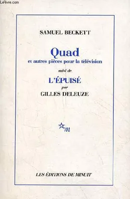 Quad et autres pièces pour la télévision, suivi de L'Épuisé par Gilles Deleuze, Suivi de l'Epuisé