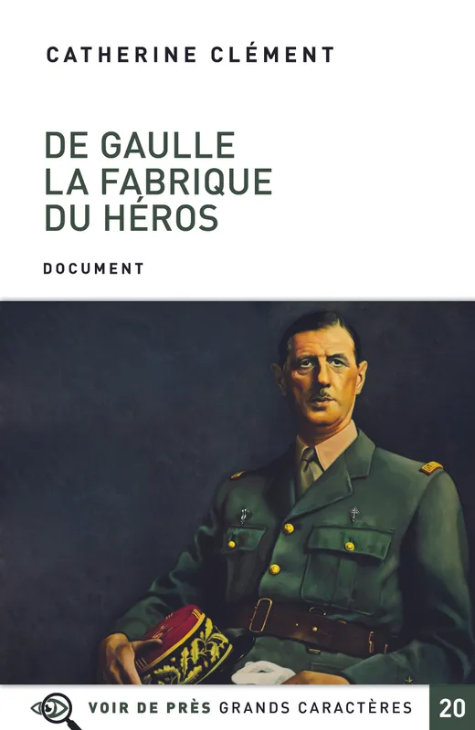 De Gaulle la fabrique du héros Catherine Clément