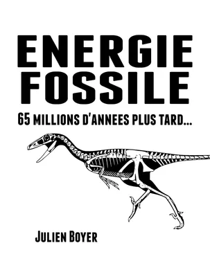 Énergie fossile - Tome I - 65 millions d'années plus tard...