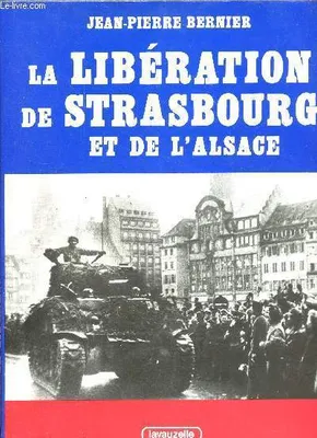 La Libération de Strasbourg et de l'Alsace (Les Grandes batailles de France)