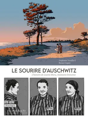 Le sourire d'Auschwitz : l'histoire de Lisette Moru, résistante bretonne, L histoire de Lisette Moru, résistante bretonne