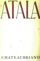 Atala, Or The Love And Constancy Of Two Savages In The Desert