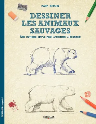 Dessiner les animaux sauvages, Une méthode simple pour apprendre à dessiner