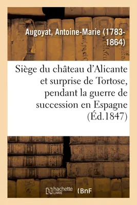 Siège du château d'Alicante et surprise de Tortose, pendant la guerre de succession en Espagne