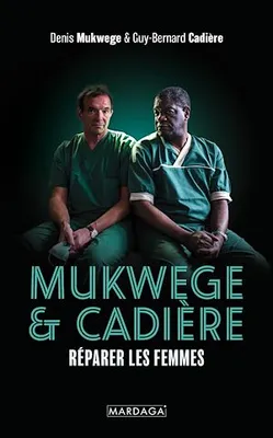 Mukwege & Cadière, Réparer les femmes