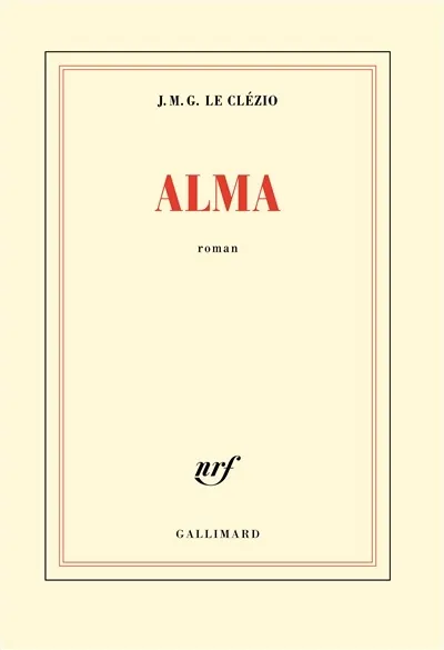 Livres Littérature et Essais littéraires Romans contemporains Francophones Alma : roman Jean-Marie-Gustave Le Clezio