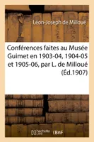 Conférences faites au Musée Guimet en 1903-04, 1904-05 et 1905-06