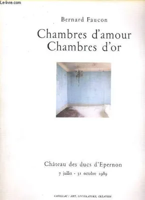 CHAMBRE D AMOUR CHAMBRE D OR CHATEAU DES DUCS D ESPERNON 7 JUILLET 31 OCTOBRE 1989, Bernard Faucon