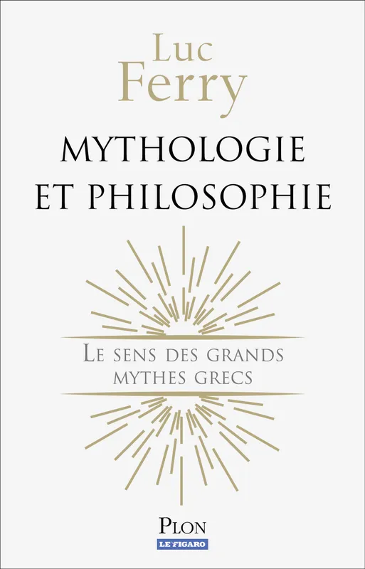 Livres Sciences Humaines et Sociales Philosophie Mythologie et philosophie Luc Ferry