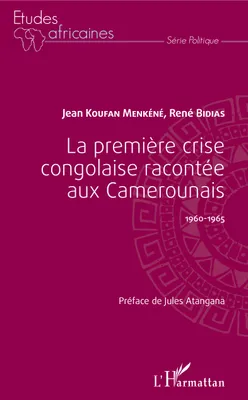 La première crise congolaise racontée aux Camerounais, 1960-1965