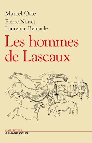 Les hommes de Lascaux Marcel Otte, Pierre Noiret, Laurence Remacle