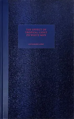 The Effect of Tropical Light on White Men /anglais