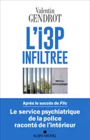 L'I3P infiltrée, Le service psychiatrique de la police raconté de l'intérieur